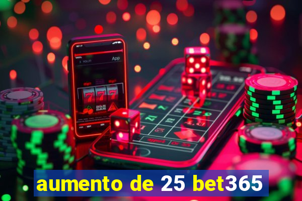 aumento de 25 bet365